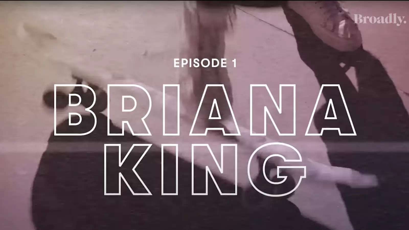 text saying "episode 1: brianna king" against a still image of a person riding a skate board